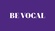Be Vocal